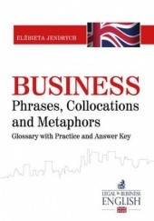 Okładka książki Business Phrases, Collocations and Metaphors. Glossary with Practice and Answer Key Elżbieta Jendrych