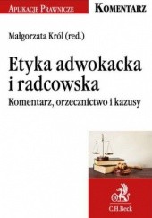 Okładka książki Etyka adwokacka i radcowska. Komentarz, orzecznictwo i kazusy Małgorzata Król