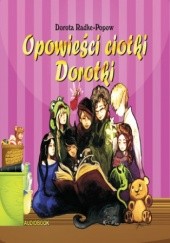Okładka książki Opowieści Ciotki Dorotki Dorota Radke-Popow