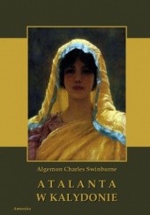 Okładka książki Atalanta w Kalydonie Charles Swinburne Algernon