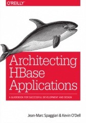 Okładka książki Architecting HBase Applications. A Guidebook for Successful Development and Design Spaggiari Jean-Marc, O'Dell Kevin