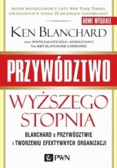 Okładka książki Przywództwo wyższego stopnia. Blanchard o przywództwie i tworzeniu efektywnych organizacji Ken Blanchard