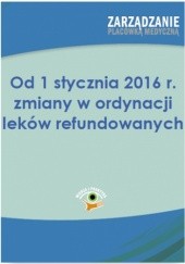 Okładka książki Od 1 stycznia 2016 r. zmiany w ordynacji leków refundowanych , Naworska Aneta, Bekier Katarzyna, Łukasz Siudak