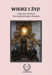 Okładka książki Wierz i żyj! Inspiracje duchowe dla współczesnego człowieka Orłowska-Szpitalny Halina