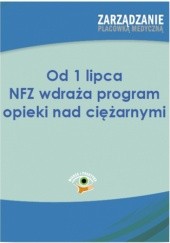 Okładka książki Od 1 lipca NFZ wdraża program opieki nad ciężarnymi Agnieszka Pietrzak