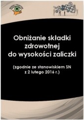 Okładka książki Obniżanie składki zdrowotnej do wysokości zaliczki (zgodnie ze stanowiskiem SN z 2 lutego 2016 r.) Nowacka Izabela