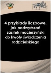 Okładka książki 4 przykłady liczbowe, jak podwyższać zasiłek macierzyński do kwoty świadczenia rodzicielskiego Magdalena Skalska