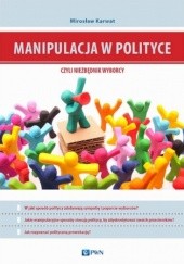 Okładka książki Manipulacja w polityce - niezbędnik wyborcy Mirosław Karwat