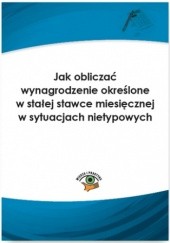 Okładka książki Jak obliczać wynagrodzenie określone w stałej stawce miesięcznej w sytuacjach nietypowych Pigulski Mariusz