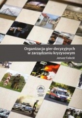 Okładka książki Organizacja gier decyzyjnych w zarządzaniu kryzysowym Falecki Janusz