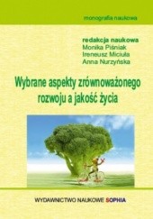 Wybrane aspekty zrównoważonego rozwoju a jakość życia (red.) Monika Piśniak, Ireneusz Miciuła, Anna Nurzyńska