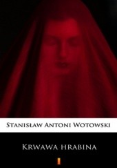 Okładka książki Krwawa hrabina. Sensacyjna powieść historyczna Stanisław Antoni Wotowski