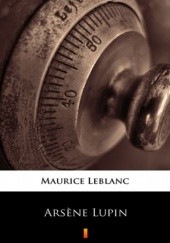 Okładka książki Arsne Lupin. Dżentelmen włamywacz Maurice Leblanc