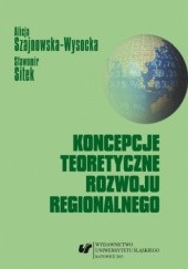 Okładka książki Koncepcje teoretyczne rozwoju regionalnego Szajnowska-Wysocka Alicja, Sitek Sławomir