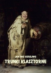 Okładka książki Trunki klasztorne Iwo Korejwo Jan