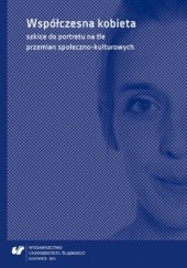 Okładka książki Współczesna kobieta - szkice do portretu na tle przemian społeczno-kulturowych Dagmara Dobosz, Joniec Katarzyna
