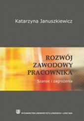 Okładka książki Rozwój zawodowy pracownika. Szanse i zagrożenia Katarzyna Januszkiewicz