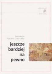 Okładka książki Jeszcze bardziej na pewno Bernadetta Kuczera-Chachulska