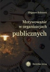 Okładka książki Motywowanie w organizacjach publicznych Zbigniew Ścibiorek