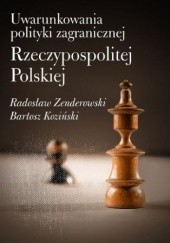 Okładka książki Uwarunkowania polityki zagranicznej Rzeczypospolitej Polskiej Bartosz Koziński, Zenderowski Radosław