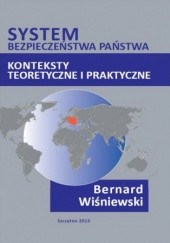 Okładka książki System bezpieczeństwa państwa. Konteksty teoretyczne i praktyczne Bernard Wiśniewski