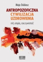 Okładka książki Antropozoficzna cywilizacja uzdrowienia Maja Dobiasz-Krysiak