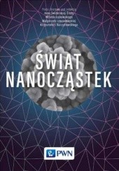 Okładka książki Świat nanocząstek Kurzydłowski Krzysztof, Małgorzata Lewandowska, Łojkowski Witold
