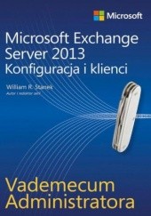 Okładka książki Vademecum administratora Microsoft Exchange Server 2013 - Konfiguracja i klienci William R. Stanek