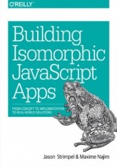 Okładka książki Building Isomorphic JavaScript Apps. From Concept to Implementation to Real-World Solutions Strimpel Jason, Najim Maxime