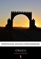 Okładka książki Orlica. Powieść marokańska Antoni Ferdynand Ossendowski