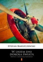 Okładka książki W osiem dni dokoła świata. Powieść z niedalekiej przyszłości Stefan Barszczewski
