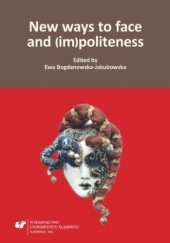 Okładka książki New ways to face and (im)politeness Ewa Bogdanowska-Jakubowska