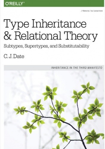 Type Inheritance and Relational Theory. Subtypes, Supertypes, and Substitutability pdf chomikuj