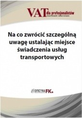 Okładka książki Na co zwrócić szczególną uwagę ustalając miejsce świadczenia usług transportowych Tomasz Krywan