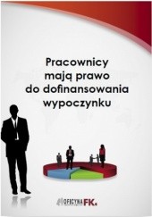Okładka książki Pracownicy mają prawo do dofinansowania wypoczynku Bogdan Świąder, Katarzyna Trzpioła