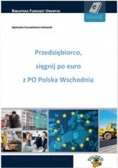 Przedsiębiorco, sięgnij po euro z PO Polska Wschodnia