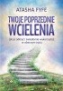 Okładka książki Twoje poprzednie wcielenia. Jak je odkryć i świadomie wykorzystać w obecnym życiu Atasha Fyfe
