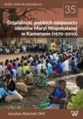 Okładka książki Działalność polskich misjonarzy oblatów Maryi Niepokalanej w Kamerunie (1970-2010) Jarosław Różański