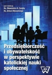 Okładka książki Przedsiębiorczość i obywatelskość w perspektywie katolickiej nauki społecznej H. Zaręba Sławomir, Artur Wysocki