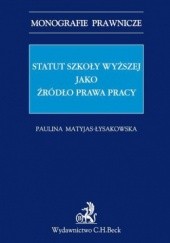 Okładka książki Statut szkoły wyższej jako źródło prawa pracy Matyjas-Łysakowska Paulina