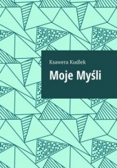 Okładka książki Moje Myśli Kudlek Ksawera