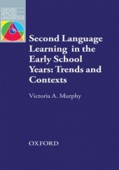 Okładka książki Second Language Learning in the Early School Years: Trends and Contexts - Oxford Applied Linguistics Murphy, A. Victoria