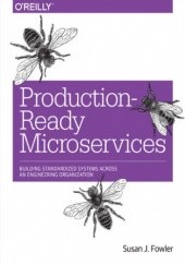 Okładka książki Production-Ready Microservices. Building Standardized Systems Across an Engineering Organization J. Fowler Susan