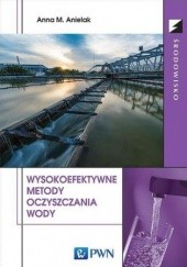 Okładka książki Wysokoefektywne metody oczyszczania wody Anna M. Anielak