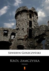 Okładka książki Król zamczyska. Powieść Seweryn Goszczyński