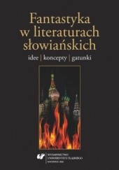 Okładka książki Fantastyka w literaturach słowiańskich. Idee, koncepty, gatunki Karwacka Monika, Andrzej Polak