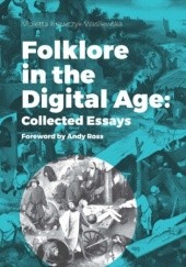 Okładka książki Folklore in the Digital Age: Collected Essays. Foreword by Andy Ross Krawczyk-Wasilewska Violetta