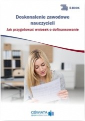 Okładka książki Doskonalenie zawodowe nauczycieli. Jak przygotować wniosek o dofinansowanie Celuch Małgorzata