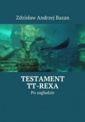 Okładka książki Testament TT-Rexa Zdzisław Bazan