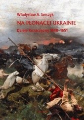 Okładka książki Na płonącej Ukrainie A. Serczyk Władysław